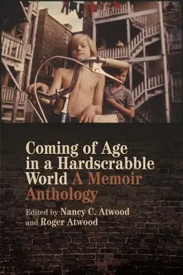 Dorastanie w trudnym świecie: Antologia wspomnień - Coming of Age in a Hardscrabble World: A Memoir Anthology