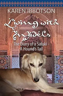 Życie z niewiernymi: Pamiętnik saluki - ogon psa - Living with Infidels: The Diary of a Saluki-A Hound's Tail