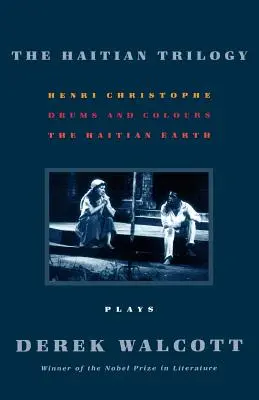 Trylogia haitańska: Sztuki: Henri Christophe, Bębny i kolory oraz Haitańska ziemia - The Haitian Trilogy: Plays: Henri Christophe, Drums and Colours, and the Haytian Earth