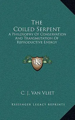 Zwinięty wąż: Filozofia zachowania i transformacji energii reprodukcyjnej - The Coiled Serpent: A Philosophy of Conservation and Transmutation of Reproductive Energy