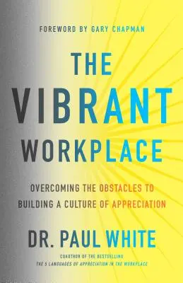 Wibrujące miejsce pracy: Pokonywanie przeszkód w budowaniu kultury doceniania - The Vibrant Workplace: Overcoming the Obstacles to Building a Culture of Appreciation