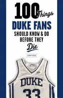 100 rzeczy, które fani Duke'a powinni wiedzieć i zrobić przed śmiercią - 100 Things Duke Fans Should Know & Do Before They Die