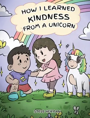 Jak nauczyłem się dobroci od jednorożca: Urocza i zabawna historia ucząca dzieci siły życzliwości - How I Learned Kindness from a Unicorn: A Cute and Fun Story to Teach Kids the Power of Kindness