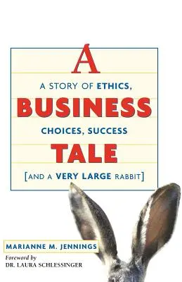 Opowieść o biznesie: Opowieść o etyce, wyborach, sukcesie - i bardzo dużym króliku - A Business Tale: A Story of Ethics, Choices, Success -- And a Very Large Rabbit