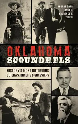 Oklahoma Scoundrels: Najbardziej znani banici, bandyci i gangsterzy w historii - Oklahoma Scoundrels: History's Most Notorious Outlaws, Bandits & Gangsters