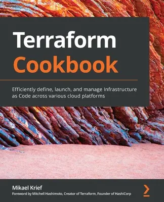 Książka kucharska Terraform: Skuteczne definiowanie, uruchamianie i zarządzanie infrastrukturą jako kodem na różnych platformach chmurowych - Terraform Cookbook: Efficiently define, launch, and manage Infrastructure as Code across various cloud platforms