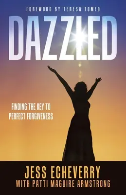 Dazzled: Klucz do doskonałego przebaczenia - Dazzled: Finding the Key to Perfect Forgiveness