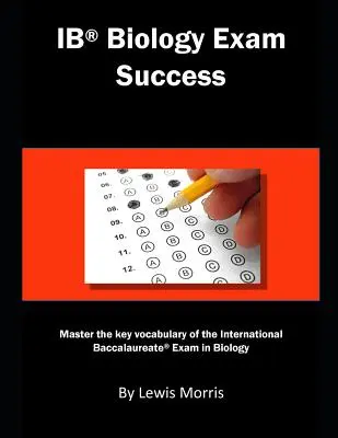 Zdaj egzamin z biologii Ib: Opanuj kluczowe słownictwo międzynarodowego egzaminu maturalnego z biologii - Ib Biology Exam Success: Master the Key Vocabulary of the International Baccalaureate Exam in Biology