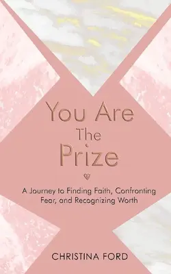 Ty jesteś nagrodą: Podróż do odnalezienia wiary, stawienia czoła strachowi i uznania wartości - You Are The Prize: A Journey to Finding Faith, Confronting Fear, and Recognizing Worth