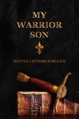 Mój syn wojownik: Listy bojowe na całe życie - My Warrior Son: Battle Letters For Life