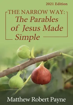 Wąska droga: Przypowieści Jezusa w prosty sposób, wydanie 2021 - The Narrow Way: The Parables of Jesus Made Simple 2021 Edition