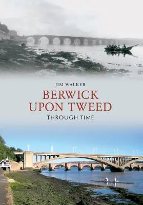 Berwick Upon Tweed w czasie - Berwick Upon Tweed Through Time