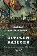 Citizen Sailors: Stawanie się Amerykaninem w dobie rewolucji - Citizen Sailors: Becoming American in the Age of Revolution