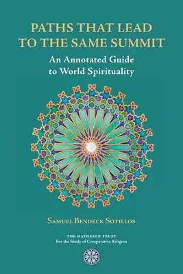 Ścieżki prowadzące na ten sam szczyt: Przewodnik po światowej duchowości z komentarzami - Paths That Lead to the Same Summit: An Annotated Guide to World Spirituality