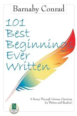 101 najlepszych początków, jakie kiedykolwiek napisano: Wędrówka przez literackie otwarcia dla pisarzy i czytelników - 101 Best Beginnings Ever Written: A Romp Through Literary Openings for Writers and Readers