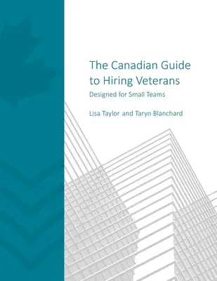 Kanadyjski przewodnik po zatrudnianiu weteranów: Zaprojektowany dla małych zespołów - The Canadian Guide to Hiring Veterans: Designed for Small Teams