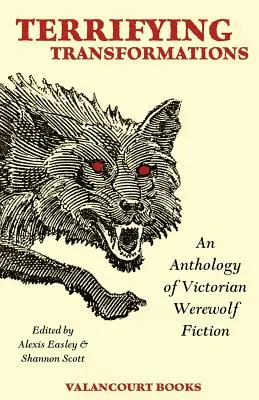 Przerażające transformacje: Antologia wiktoriańskiej fantastyki o wilkołakach, 1838-1896 - Terrifying Transformations: An Anthology of Victorian Werewolf Fiction, 1838-1896