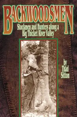 Backwoodsmen: Hodowcy i myśliwi wzdłuż doliny rzeki Big Thicket - Backwoodsmen: Stockmen and Hunters Along a Big Thicket River Valley