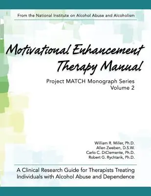 Motivational Enhancement Therapy Manual: Przewodnik po badaniach klinicznych dla terapeutów zajmujących się osobami nadużywającymi alkoholu i uzależnionymi od niego - Motivational Enhancement Therapy Manual: A Clinical Research Guide for Therapists Treating Individuals With Alcohol Abuse and Dependence