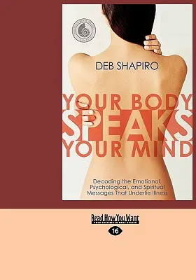 Your Body Speaks Your Mind: Dekodowanie emocjonalnych, psychologicznych i duchowych komunikatów leżących u podstaw choroby - Your Body Speaks Your Mind: Decoding the Emotional, Psychological, and Spiritual Messages That Underlie Illness