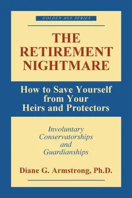 Koszmar emerytalny: jak uchronić się przed spadkobiercami i protektorami - The Retirement Nightmare: How to Save Yourself from Your Heirs and Protectors