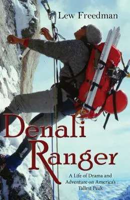 Denali Ranger: Życie pełne dramatów i przygód na najwyższym szczycie Ameryki - Denali Ranger: A Life of Drama and Adventure on America's Tallest Peak