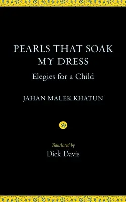 Perły, które moczą moją sukienkę: Elegie dla dziecka: Elegie dla dziecka - Pearls That Soak My Dress: Elegies for a Child: Elegies for a Child