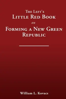 Mała czerwona książka lewicy na temat tworzenia nowej zielonej republiki - The Left's Little Red Book on Forming a New Green Republic