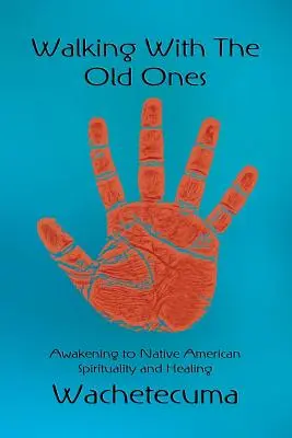 Walking With The Old Ones: Przebudzenie do rdzennej amerykańskiej duchowości i uzdrawiania - Walking With The Old Ones: Awakening to Native American Spirituality and Healing