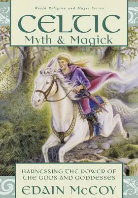 Celtycki mit i magia: Wykorzystaj moc bogów i bogiń - Celtic Myth & Magick: Harness the Power of the Gods & Goddesses