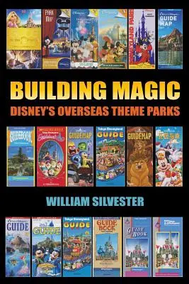 Budowanie magii - zagraniczne parki rozrywki Disneya - Building Magic - Disney's Overseas Theme Parks