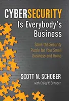 Cyberbezpieczeństwo to sprawa każdego: Rozwiąż zagadkę bezpieczeństwa dla swojej małej firmy i domu - Cybersecurity Is Everybody's Business: Solve the Security Puzzle for Your Small Business and Home