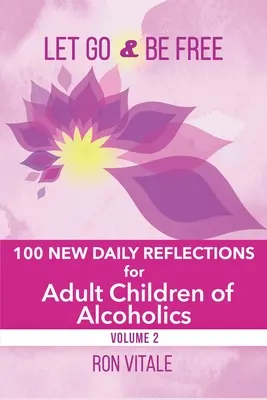 Idź i bądź wolny: 100 nowych codziennych refleksji dla dorosłych dzieci alkoholików - Let Go and Be Free: 100 New Daily Reflections for Adult Children of Alcoholics