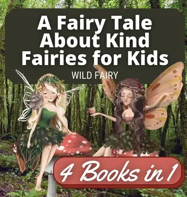 Bajka o życzliwych wróżkach dla dzieci: 4 książki w 1 - A Fairy Tale About Kind Fairies for Kids: 4 Books in 1