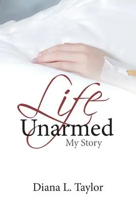 Życie bez broni: Moja historia - Life Unarmed: My Story