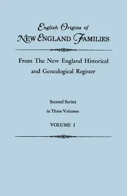 Angielskie pochodzenie rodzin z Nowej Anglii, z rejestru historycznego i genealogicznego Nowej Anglii. Druga seria, w trzech tomach. Tom I - English Origins of New England Families, from the New England Historical and Genealogical Register. Second Series, in Three Volumes. Volume I