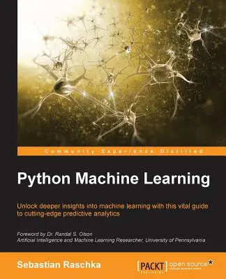 Python Machine Learning: Odblokuj głębszy wgląd w Machine Leaning dzięki temu niezbędnemu przewodnikowi po najnowocześniejszej analityce predykcyjnej - Python Machine Learning: Unlock deeper insights into Machine Leaning with this vital guide to cutting-edge predictive analytics