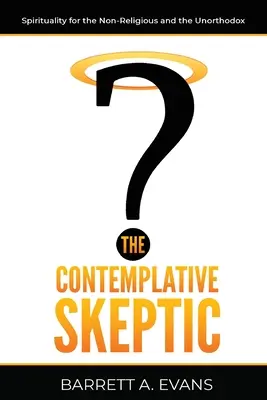 Kontemplacyjny sceptyk: Duchowość dla niereligijnych i nieortodoksyjnych - The Contemplative Skeptic: Spirituality for the Non-Religious and the Unorthodox