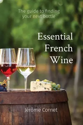 Niezbędne francuskie wino: Przewodnik po wyborze następnej butelki - Essential French Wine: The guide to picking your next bottle