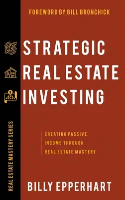 Strategiczne inwestowanie w nieruchomości: Tworzenie pasywnego dochodu poprzez mistrzostwo w inwestowaniu w nieruchomości - Strategic Real Estate Investing: Creating Passive Income Through Real Estate Mastery