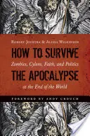 Jak przetrwać apokalipsę: Zombie, cylony, wiara i polityka na końcu świata - How to Survive the Apocalypse: Zombies, Cylons, Faith, and Politics at the End of the World