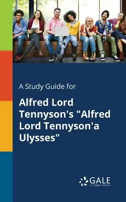 Przewodnik do studiowania Ulissesa Alfreda Lorda Tennysona - A Study Guide for Alfred Lord Tennyson's Alfred Lord Tennyson'a Ulysses