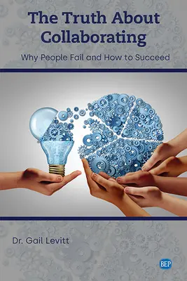 Prawda o współpracy: Dlaczego ludzie zawodzą i jak odnieść sukces - The Truth About Collaborating: Why People Fail and How to Succeed
