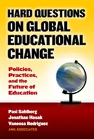 Trudne pytania dotyczące globalnych zmian edukacyjnych: Polityka, praktyka i przyszłość edukacji - Hard Questions on Global Educational Change: Policies, Practices, and the Future of Education