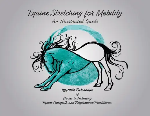 Rozciąganie koni dla mobilności - ilustrowany przewodnik - Equine Stretching for Mobility - An Illustrated Guide