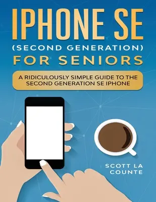 iPhone SE dla seniorów: Absurdalnie prosty przewodnik po iPhonie SE drugiej generacji - iPhone SE for Seniors: A Ridiculously Simple Guide to the Second-Generation SE iPhone