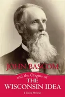 John BASCOM i początki idei Wisconsin - John BASCOM and the Origins of the Wisconsin Idea