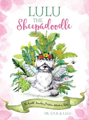 Lulu the Sheepadoodle: Podróżująca po świecie wróżka o pozytywnych cechach - Lulu the Sheepadoodle: The World Traveling Positive Attribute Fairy