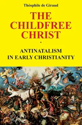 Chrystus bezdzietny: Antynatalizm we wczesnym chrześcijaństwie - The Childfree Christ: Antinatalism in early Christianity