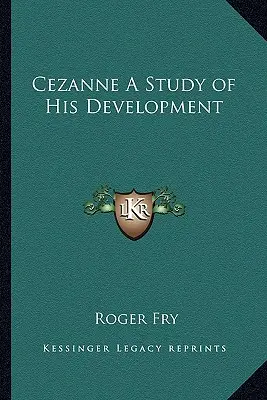 Cezanne: Studium jego rozwoju - Cezanne A Study of His Development